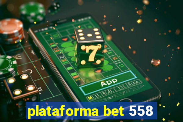 plataforma bet 558